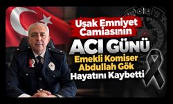 Uşak Emniyet Camiasının Acı Günü, Emekli Komiser Abdullah Gök Hayatını Kaybetti