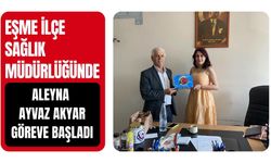 Eşme İlçe Sağlık Müdürlüğünde Aleyna Ayvaz Akyar Göreve Başladı