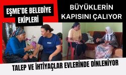 Eşme’de Belediye Ekipleri Büyüklerin Kapısını Çalıyor: Talep ve İhtiyaçlar Evlerinde Dinleniyor