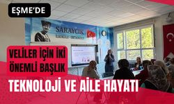 Eşme’de Veliler İçin İki Önemli Başlık, Teknoloji ve Aile Hayatı