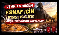 Uşak’ta Bugün Esnaf İçin Lokmalar Dökülecek! Akşam Büyük Buluşma Var