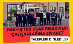 HAK-İŞ’ten Uşak Belediyesi Çalışanlarına Ziyaret, Talepleri Dinlediler