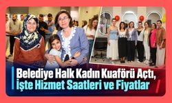 Belediye Halk Kadın Kuaförü Açtı, İşte Hizmet Saatleri ve Fiyatlar