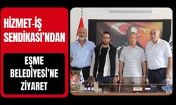 Hizmet-İş Sendikası’ndan Eşme Belediyesi’ne Ziyaret