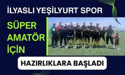 İlyaslı Yeşilyurt Spor Süper Amatör İçin Hazırlıklara Başladı