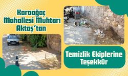 Karaağaç Mahallesi Muhtarı Aktaş’tan Temizlik Ekiplerine Teşekkür