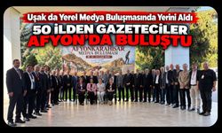 Uşak da Yerel Medya Buluşmasında Yerini Aldı, 50 İlden Gazeteciler Afyon’da Buluştu