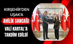 Kırşehir’den Uşak’a Ahilik Sancağı: Vali Kartal’a Takdim Edildi