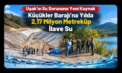 Uşak’ın Su Sorununa Yeni Kaynak, Küçükler Barajı’na Yılda 2,17 Milyon Metreküp İlave Su