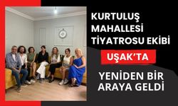 Kurtuluş Mahallesi Tiyatrosu Ekibi Uşak’ta Yeniden Bir Araya Geldi