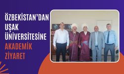 Özbekistan’dan Uşak Üniversitesine Akademik Ziyaret