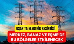 Uşak’ta Elektrik Kesintisi! Merkez, Banaz ve Eşme’de Bu Bölgeler Etkilenecek