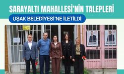 Sarayaltı Mahallesi’nin Talepleri Uşak Belediyesi’ne İletildi