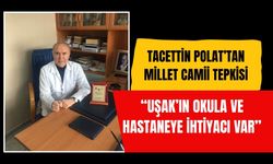 Tacettin Polat’tan Millet Camii Tepkisi: “Uşak’ın Okula ve Hastaneye İhtiyacı Var”