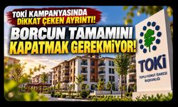 TOKİ Kampanyasında Dikkat Çeken Ayrıntı! Borcun Tamamını Kapatmak Gerekmiyor