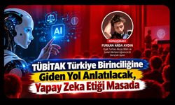 TÜBİTAK Türkiye Birinciliğine Giden Yol Anlatılacak, Yapay Zeka Etiği Masada