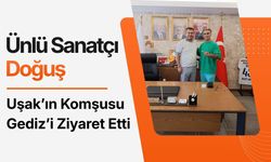 Ünlü Sanatçı Doğuş Uşak’ın Komşusu Gediz’i Ziyaret Etti