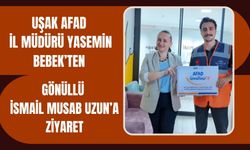 Uşak AFAD İl Müdürü Yasemin Bebek’ten Gönüllü İsmail Musab Uzun’a Ziyaret