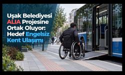 Uşak Belediyesi ALIA Projesine Ortak Oluyor, Hedef Engelsiz Kent Ulaşımı