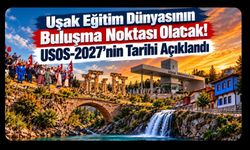 Uşak Eğitim Dünyasının Buluşma Noktası Olacak! USOS-2027’nin Tarihi Açıklandı