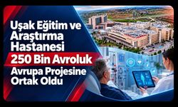 Uşak Eğitim ve Araştırma Hastanesi 250 Bin Avroluk Avrupa Projesine Ortak Oldu
