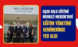 Uşak Halk Eğitimi Merkezi Mersin’deki Eğitim Yönetimi Seminerinde Yer Aldı