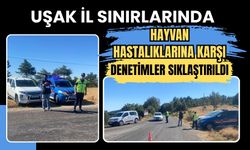 Uşak İl Sınırlarında Hayvan Hastalıklarına Karşı Denetimler Sıklaştırıldı