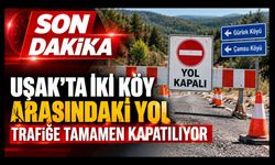 Uşak’ta İki Köy Arasındaki Yol Trafiğe Tamamen Kapatılıyor!  Alternatif Güzergah Açıklandı