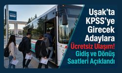 Uşak’ta KPSS’ye Girecek Adaylara Ücretsiz Ulaşım! Gidiş ve Dönüş Saatleri Açıklandı