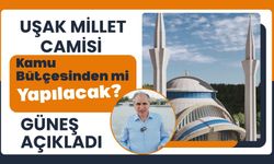 Uşak Millet Camisi Kamu Bütçesinden mi Yapılacak? Güneş Açıkladı