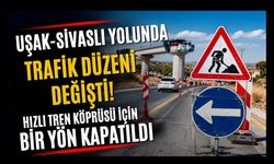 Uşak-Sivaslı Yolunda Trafik Düzeni Değişti! Hızlı Tren Köprüsü İçin Bir Yön Kapatıldı