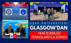 Uşak Üniversitesi Glasgow’dan Yeni İş Birliği Temaslarıyla Döndü