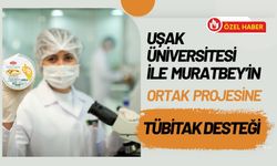 Uşak Üniversitesi ile Muratbey’in Ortak Projesine TÜBİTAK Desteği