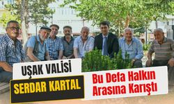 Uşak Valisi Serdar Kartal Bu Defa Halkın Arasına Karıştı