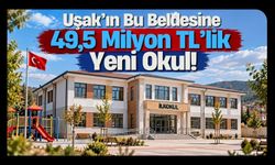 Uşak’ın Bu Beldesine 49,5 Milyon TL’lik Yeni Okul!