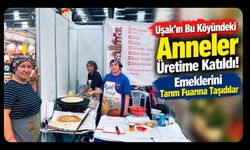 Uşak’ın Bu Köyündeki Anneler Üretime Katıldı! Emeklerini Tarım Fuarına Taşıdılar