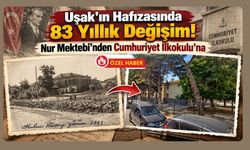 Uşak’ın Hafızasında 83 Yıllık Değişim! Nur Mektebi’nden Cumhuriyet İlkokulu’na