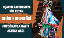 Uşak’ın Kaybolmaya Yüz Tutan Gelinlik Geleneğini Fotoğrafla Kayıt Altına Aldı