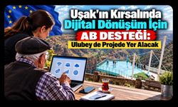 Uşak’ın Kırsalında Dijital Dönüşüm İçin AB Desteği: Ulubey de Projede Yer Alacak