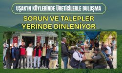 Uşak’ın Köylerinde Üreticilerle Buluşma, Sorun ve Talepler Yerinde Dinleniyor