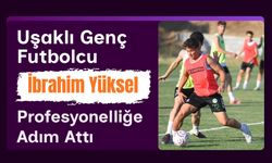 Uşaklı Genç Futbolcu İbrahim Yüksel Profesyonelliğe Adım Attı