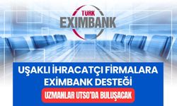 Uşaklı İhracatçı Firmalara Eximbank Desteği: Uzmanlar UTSO’da Buluşacak