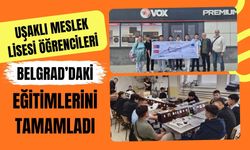 Uşaklı Meslek Lisesi Öğrencileri Belgrad’daki Eğitimlerini Tamamladı