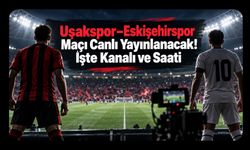 Uşakspor–Eskişehirspor Maçı Canlı Yayınlanacak! İşte Kanalı ve Saati
