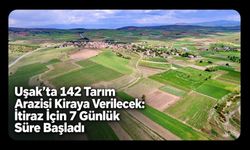 Uşak’ta 142 Tarım Arazisi Kiraya Verilecek: İtiraz İçin 7 Günlük Süre Başladı