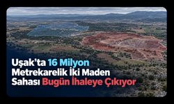Uşak’ta 16 Milyon Metrekarelik İki Maden Sahası Bugün İhaleye Çıkıyor