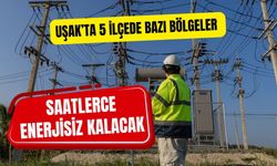 Uşak’ta 5 İlçede Bazı Bölgeler Saatlerce Enerjisiz Kalacak