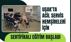 Uşak’ta Acil Servis Hemşireleri İçin Sertifikalı Eğitim Başladı