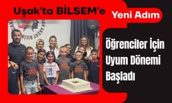 Uşak’ta BİLSEM’e Yeni Adım: Öğrenciler İçin Uyum Dönemi Başladı