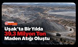 Uşak’ta Bir Yılda 39,3 Milyon Ton Maden Atığı Oluştu